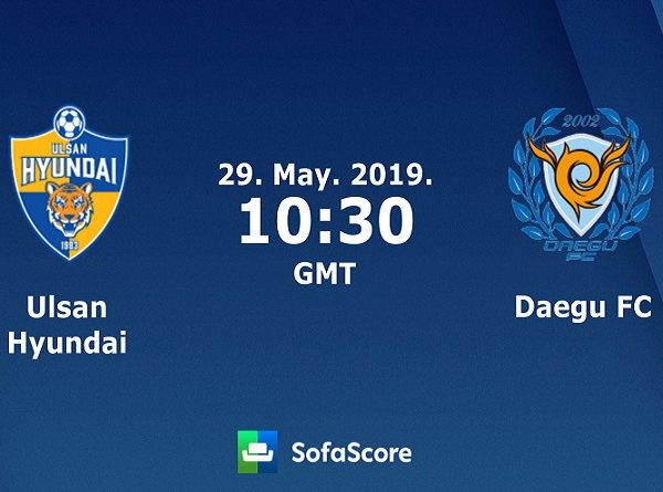 Nhận định Ulsan Hyundai vs Daegu, 17h30 ngày 29/05