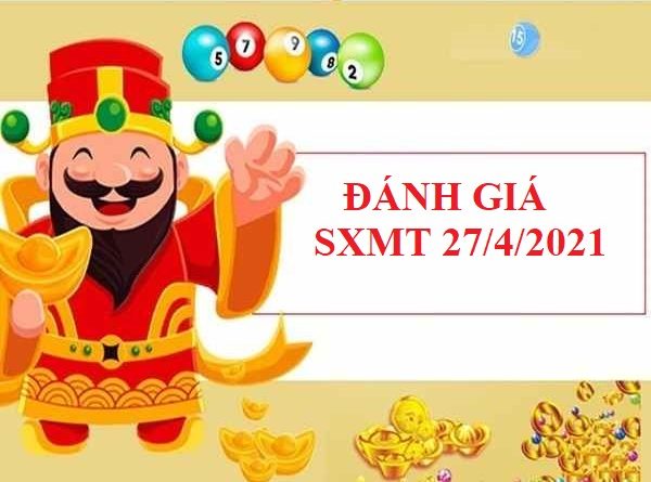 Đánh giá dự đoán SXMT 27/4/2021 hôm nay