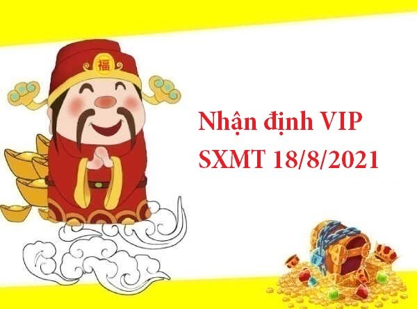 Nhận định VIP SXMT 18/8/2021