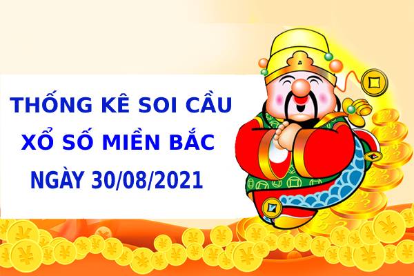 Thống kê thống kê xổ số miền bắc ngày 30/8/2021 hôm nay