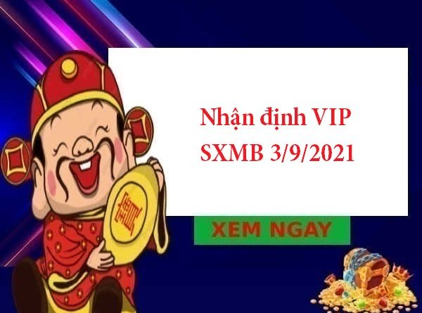 Nhận định VIP SXMB 3/9/2021