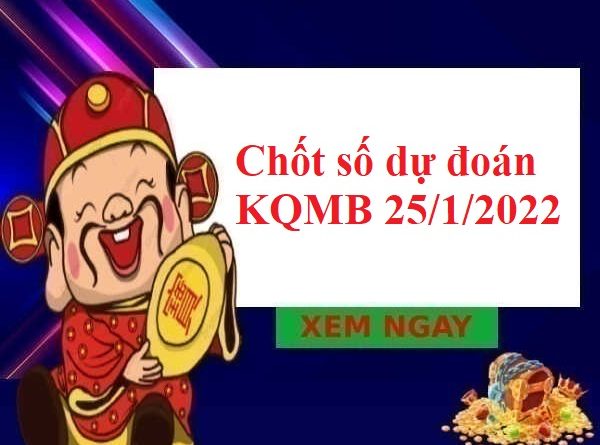 chốt số dự đoán KQMB 25/1/2022