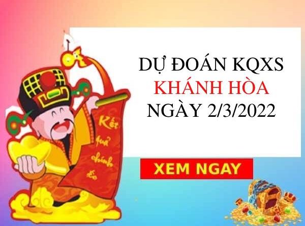 Dự đoán XSKH ngày 2/3/2022 chốt giải đặc biệt thứ 4