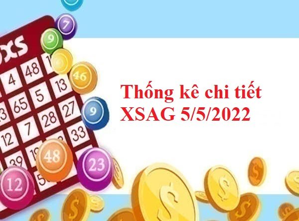 Thống kê chi tiết XSAG 5/5/2022