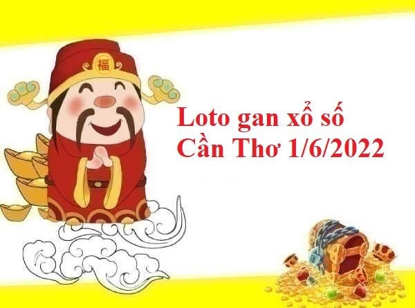 Loto gan xổ số Cần Thơ 1/6/2022