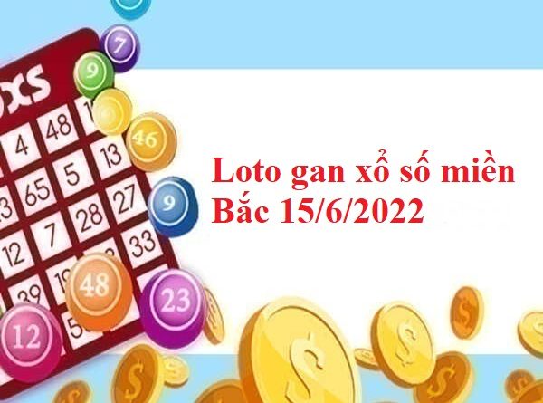 Loto gan xổ số miền Bắc 15/6/2022
