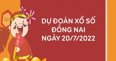 Dự đoán xổ số Đồng Nai ngày 20/7/2022 thứ 4 hôm nay