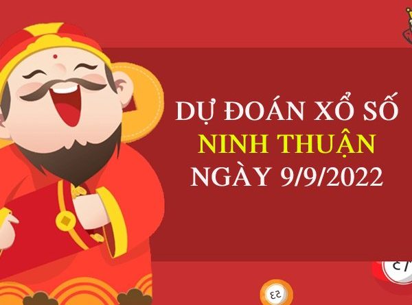 Dự đoán xổ số Ninh Thuận ngày 9/9/2022 thứ 6 hôm nay