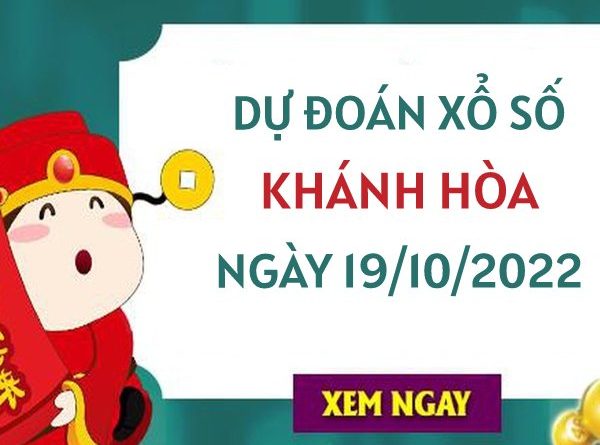 Dự đoán xổ số Khánh Hòa ngày 19/10/2022 thứ 4 hôm nay