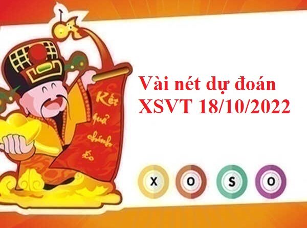 Vài nét dự đoán XSVT 18/10/2022
