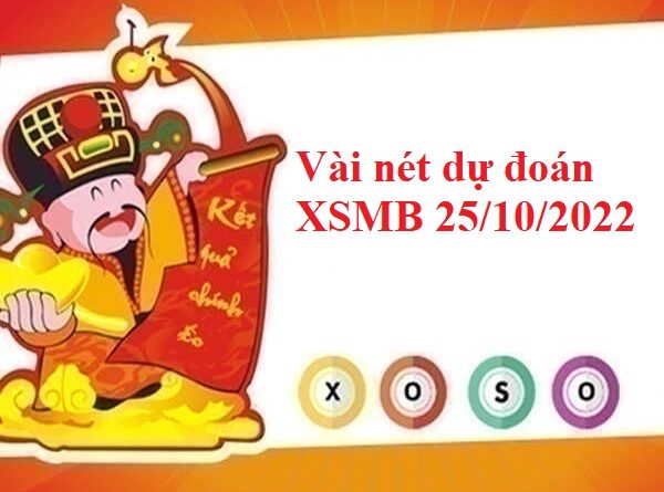 Vài nét dự đoán XSMB 25/10/2022