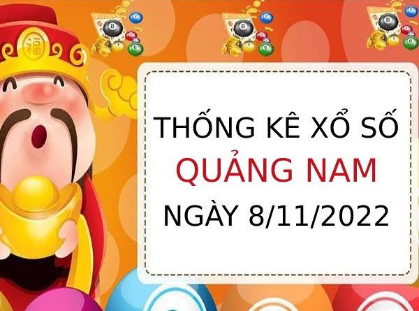 Thống kê xổ số Quảng Nam ngày 8/11/2022 thứ 3 hôm nay