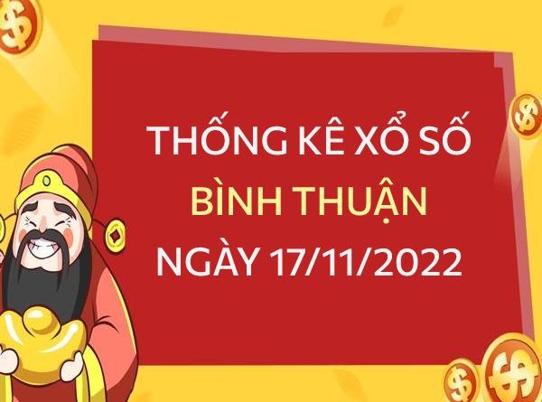 Thống kê xổ số Bình Thuận ngày 17/11/2022 thứ 5 hôm nay