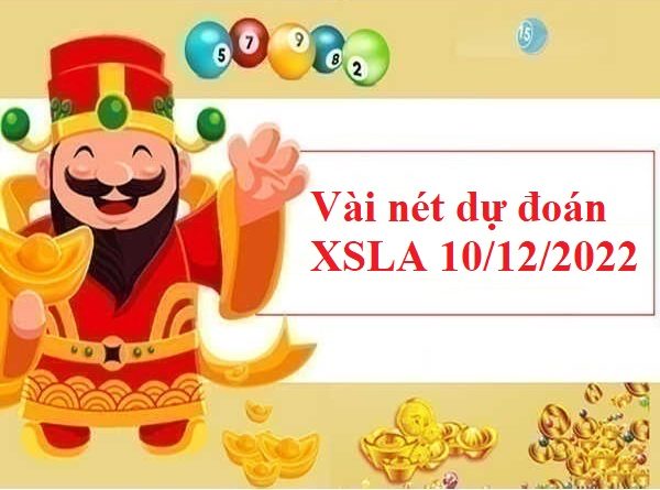 Vài nét dự đoán XSLA 10/12/2022