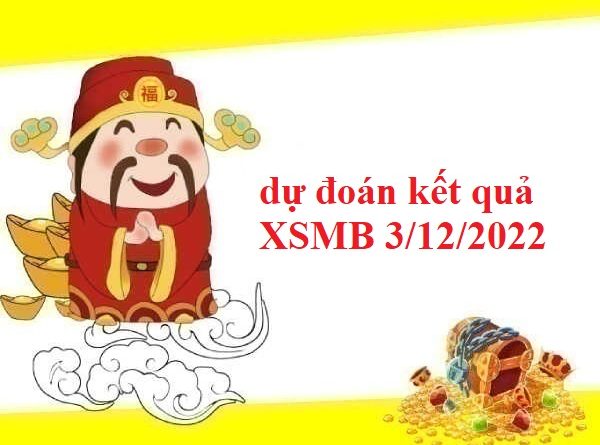 dự đoán kết quả XSMB 3/12/2022