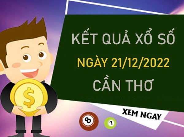 Nhận định XSCT 21/12/2022 thống kê số đẹp Cần Thơ