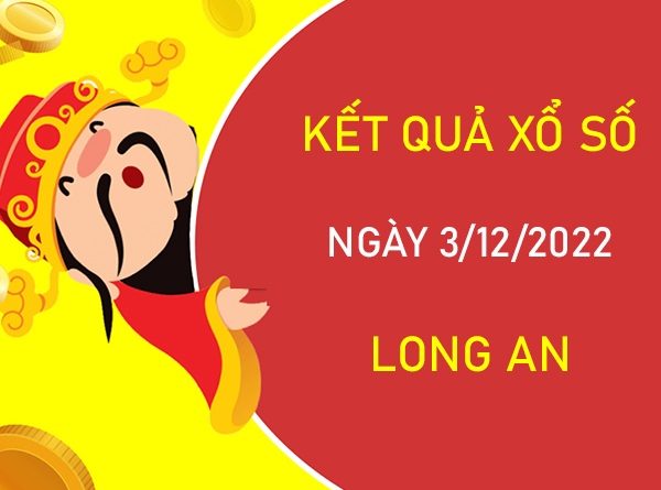 Nhận định XSLA 3/12/2022 thống kê VIP Long An thứ 7