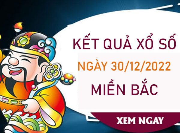 Nhận định XSMB 30/12/2022 thống kê xổ số số đẹp