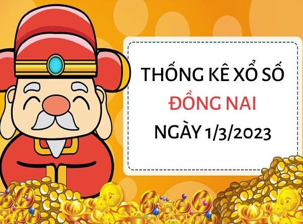 Thống kê xổ số Đồng Nai ngày 1/3/2023 thứ 4 hôm nay