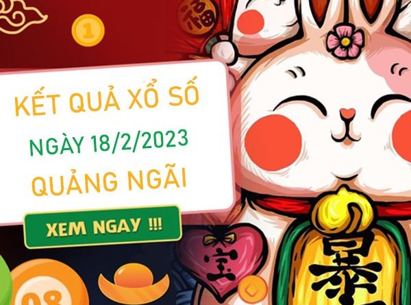 Nhận định XSQNG 18/2/2023 thống kê số đẹp Quảng Ngãi
