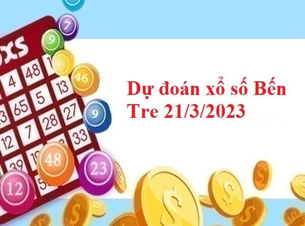 Dự đoán xổ số Bến Tre 21/3/2023