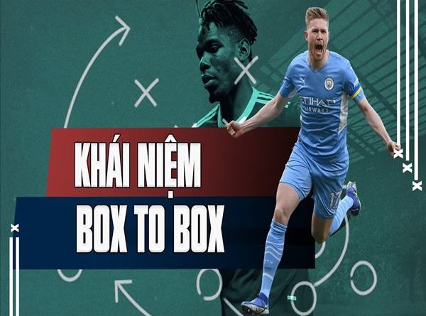box-to-box-la-gi-nhung-cai-ten-tien-ve-box-to-box-hay-nhat