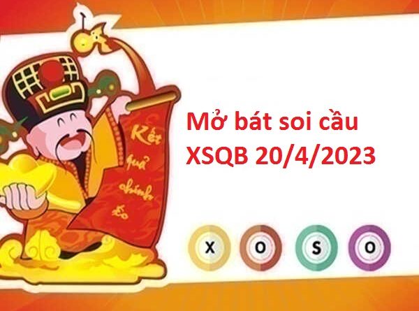 Mở bát thống kê XSQB 20/4/2023