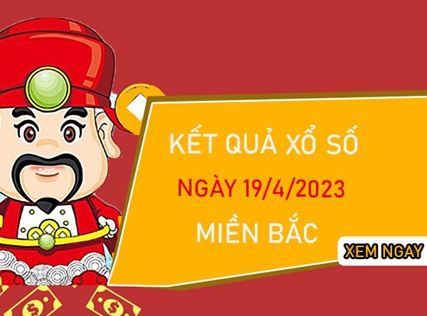 Nhận định SXMB 19/4/2023 thứ 4 thống kê VIP miền Bắc