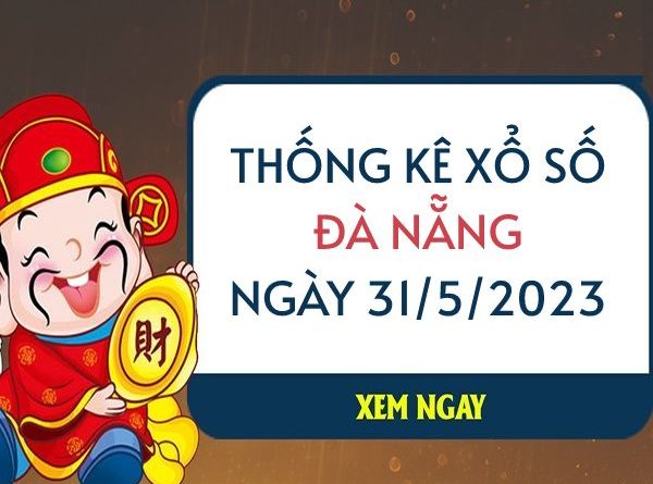 Thống kê xổ số Đà Nẵng ngày 31/5/2023 thứ 4 hôm nay