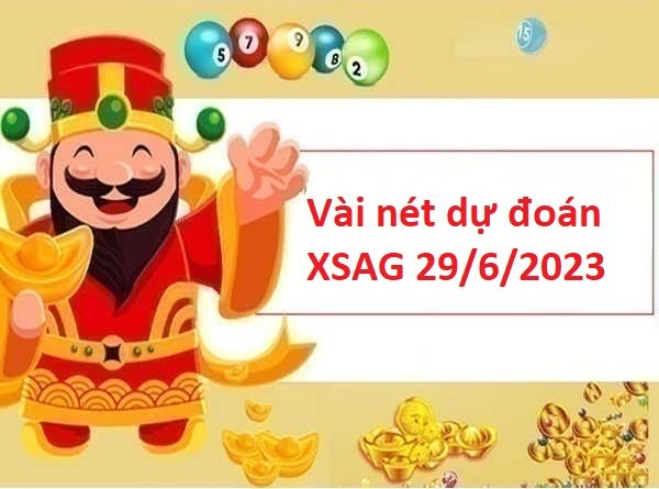 Vài nét dự đoán XSAG 29/6/2023