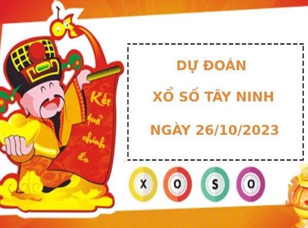 Dự đoán xổ số Tây Ninh 26/10/2023 hôm nay thứ năm