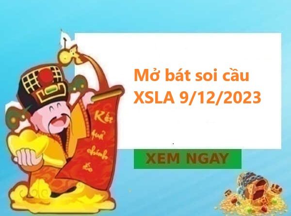 Mở bát soi cầu XSLA 9/12/2023