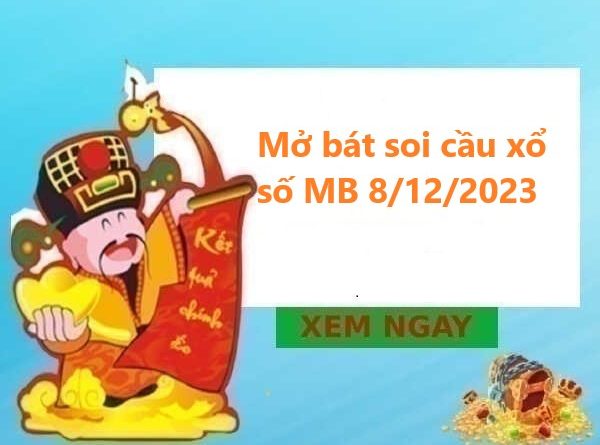 Mở bát soi cầu xổ số MB 8/12/2023