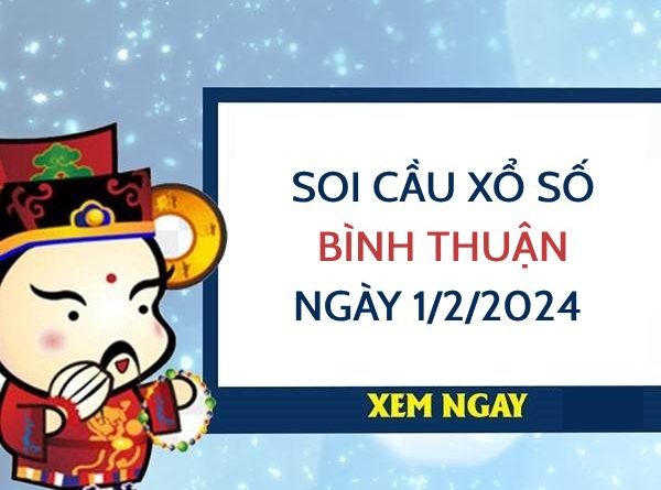 Soi cầu lô tô xổ số Bình Thuận ngày 1/2/2024 thứ 5 hôm nay