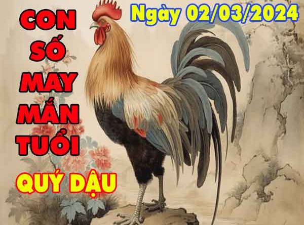 Nhận định con số may mắn tuổi Quý Dậu ngày 2/3/2024