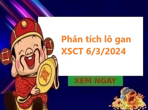 Phân tích lô gan XSCT 6/3/2024