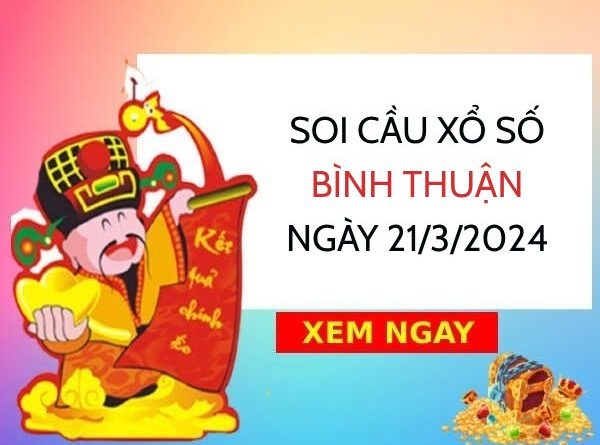 Soi cầu KQXS Bình Thuận ngày 21/3/2024 thứ 5 hôm nay