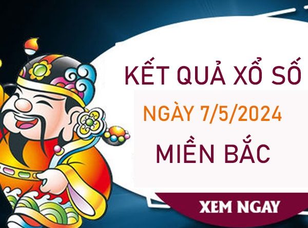 Nhận định KQXSMB 7/5/2024 thứ 3 chốt lô xiên miền Bắc