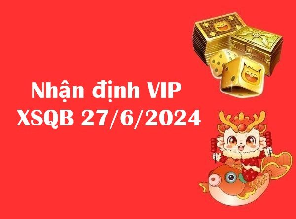 Nhận định VIP xổ số Quảng Bình 27/6/2024