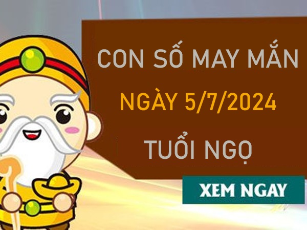 Con số may mắn tuổi Ngọ 5/7/2024 ăn lộc chìm lộc nổi