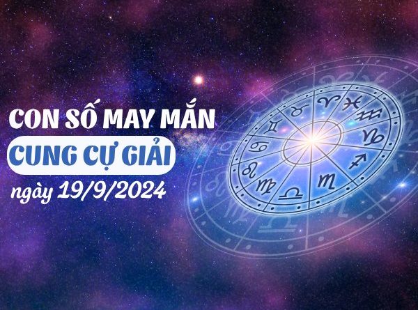 Con số may mắn của cung Cự Giải ngày 19/9/2024 sớm phát tài