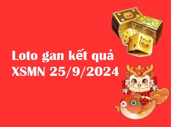 Loto gan kết quả miền Nam 25/9/2024