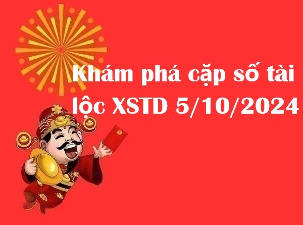 Khám phá cặp số tài lộc XSTD 5/10/2024