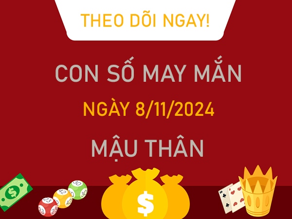 Con số tài lộc Mậu Thân 8/11/2024 ôm mộng giàu sang