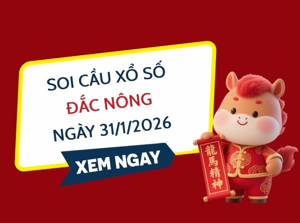 Soi cầu xổ số Đắc Nông ngày 31/1/2026 siêu VIP hôm nay