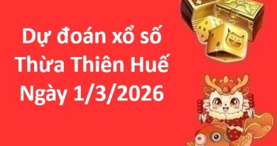 Dự đoán xổ số Thừa Thiên Huế ngày 1 tháng 3 siêu chuẩn