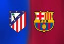 Nhận định đối đầu Atletico vs Barca, 02h00 ngày 5/4