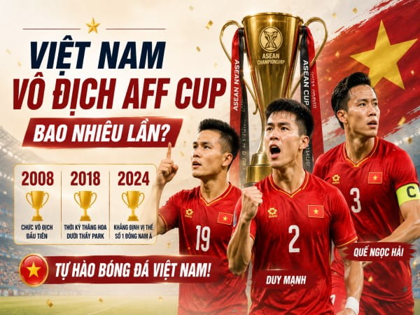 Việt Nam vô địch AFF Cup bao nhiêu lần? Năm bao nhiêu?